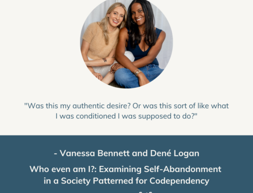 Who Even Am I?: Examining Self-Abandonment in a Society Patterned for Codependency | Episode 70