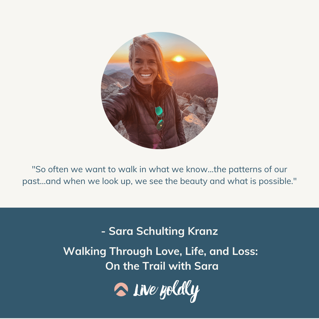 Live Boldly Podcast, Episode 75. Walking Through Love, Life, and Loss with Sara Schulting Kranz.