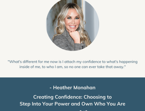 Creating Confidence: Choosing to Step Into Your Power and Own Who You Are | Episode 100