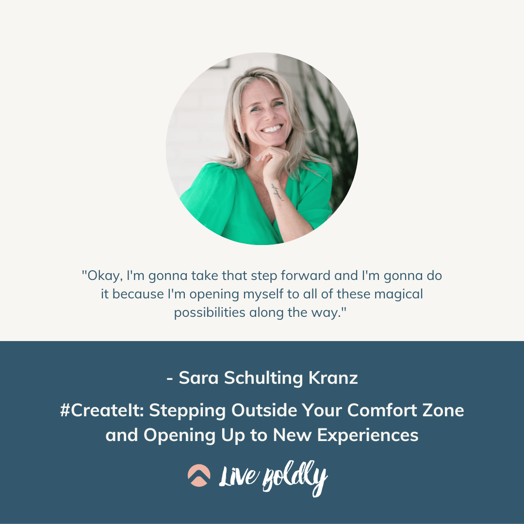 Live Boldly with Sara Schulting Kranz - Podcast episodes 101 -#CreateIt: Stepping Outside Your Comfort Zone and Opening Up to New Experiences