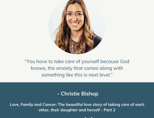 Love, Family and Cancer: The beautiful love story of taking care of each other, their daughter and herself with Christie Bishop. Part 2 | Episode 128