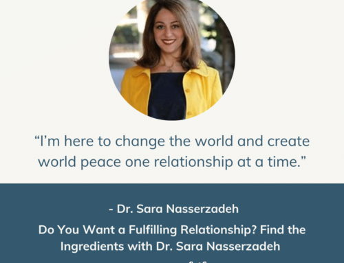 Do You Want a Fulfilling Relationship? Find the Ingredients with Dr. Sara Nasserzadeh | Episode 154