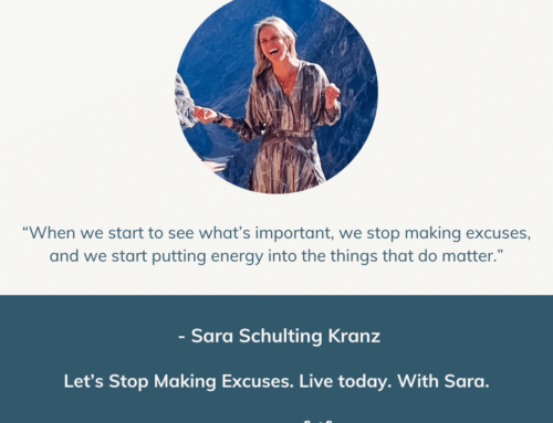 Let’s Stop Making Excuses. Live today. With Sara. | Episode 158