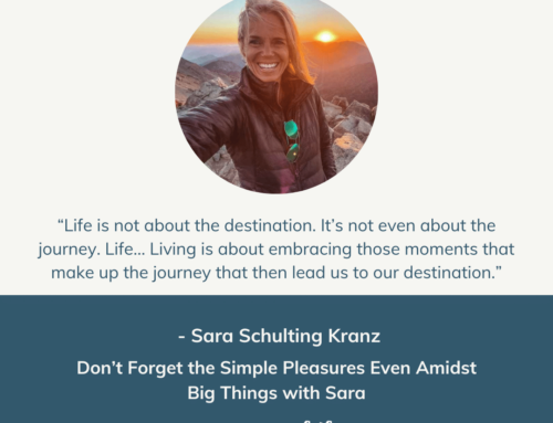 Don’t Forget the Simple Pleasures Even Amidst Big Things with Sara | Episode 160
