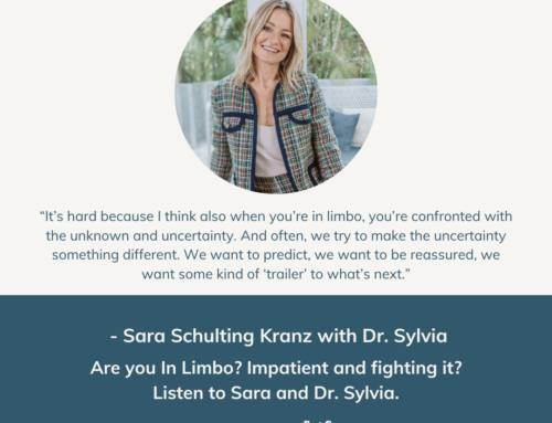 Are you In Limbo? Impatient and fighting it? Listen to Sara and Dr. Sylvia. | Episode 161